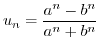 $u_{n}=\displaystyle\frac{a^{n}-b^{n}}{a^{n}+b^{n}}$