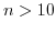 $n>10$