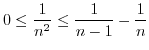 $0\leq\displaystyle\frac{1}{n^{2}%
}\leq\displaystyle\frac{1}{n-1}-\frac{1}{n}$