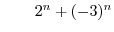 $\qquad2^{n}+(-3)^{n}$
