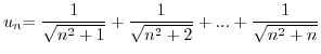 ${u}_{n}{=\displaystyle\frac{1}{\sqrt{n^{2}+1}%
}+\displaystyle\frac{1}{\sqrt{n^{2}+2}}+...+\displaystyle\frac{1}{\sqrt
{n^{2}+n}}}$