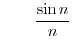 $\qquad\displaystyle\frac{\sin n}{n}$