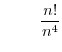 $\qquad\ \displaystyle\frac{n!}{n^{4}}$