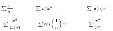 $ \begin{array}[t]{lll}%
\sum\displaystyle\frac{x^{n}}{n^{n}} & \sum n^{n}x^{n} ...
...}\text{ \ \ \ \ \ \ \ \ \ } &
\sum\displaystyle\frac{x^{n}}{n^{4}}%
\end{array}$