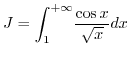 $J=\displaystyle {\displaystyle\int\nolimits_{1}^{+\infty}}
\frac{\cos x}{\sqrt{x}}dx$