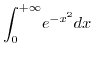 $\displaystyle {\displaystyle\int\nolimits_{0}^{+\infty}}
e^{-x^{2}}dx$